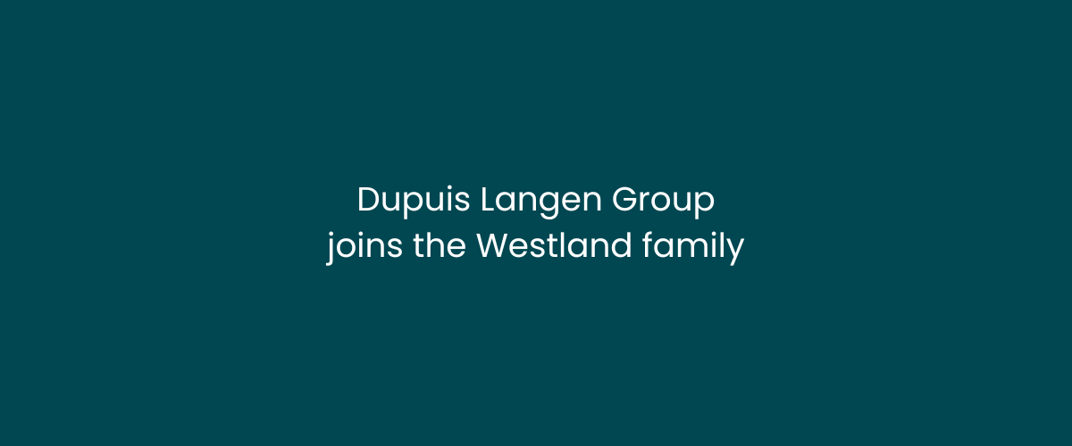 Dupuis Langen Group joins the Westland family